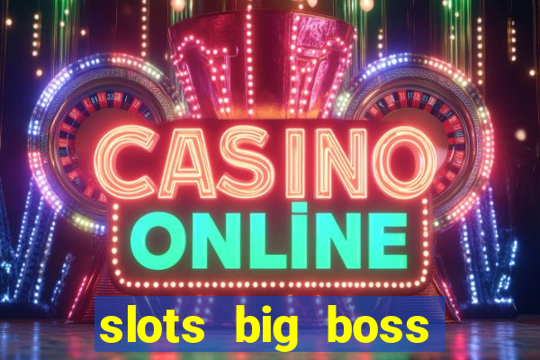 slots big boss paga mesmo